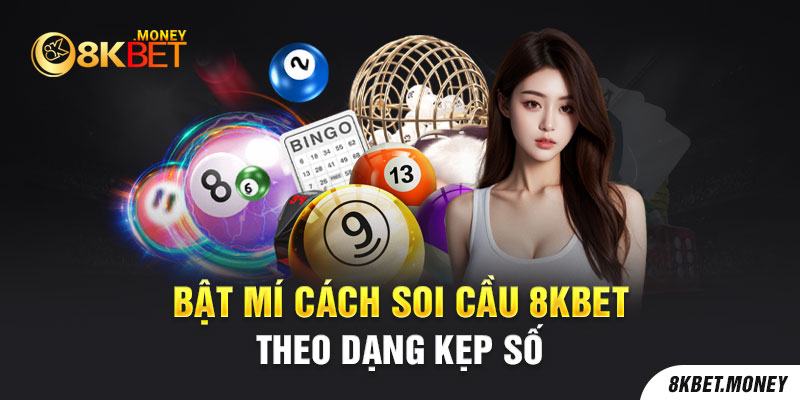 Bật mí cách soi cầu 8Kbet theo dạng kẹp số