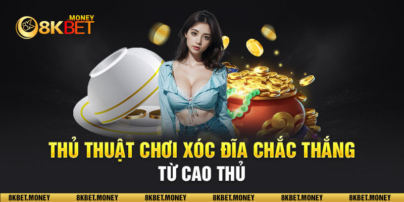 Thủ thuật chơi xóc đĩa chắc thắng từ cao thủ