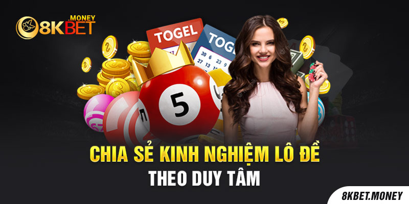 Chia sẻ kinh nghiệm lô đề theo duy tâm