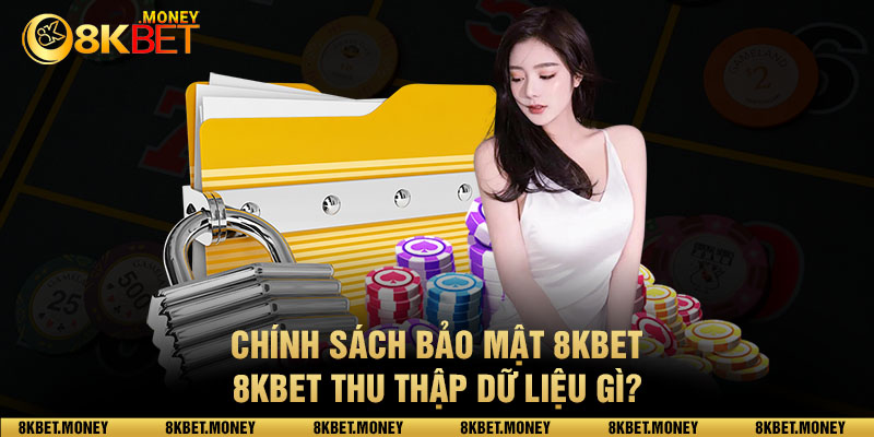 Chính sách bảo mật 8KBET - 8KBET thu thập dữ liệu gì?