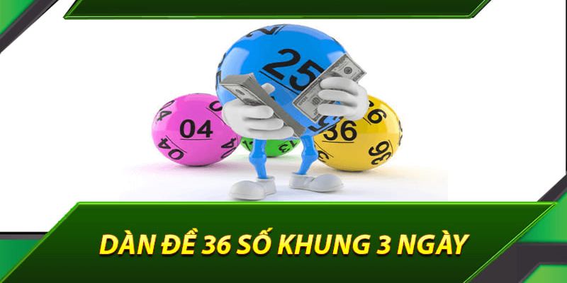 Dàn đề 36 số khung 3 ngày