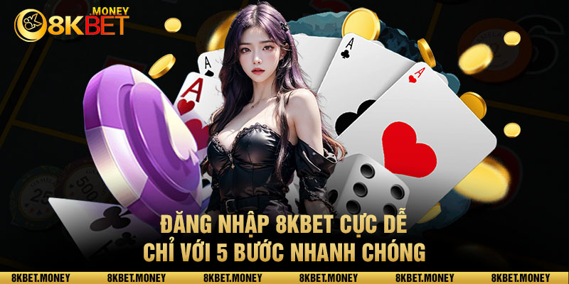 Đăng nhập 8kbet cực dễ chỉ với 5 bước nhanh chóng