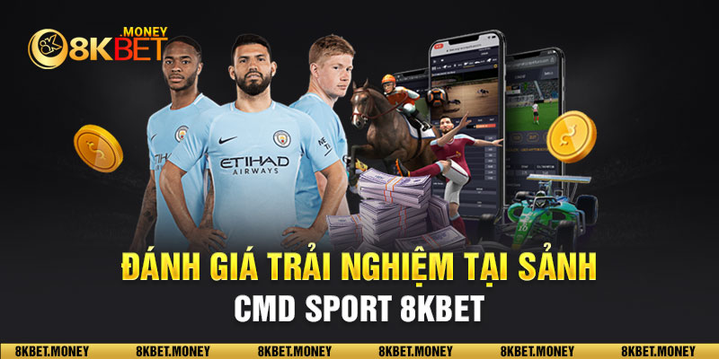 Đánh giá trải nghiệm tại sảnh CMD Sport 8KBET