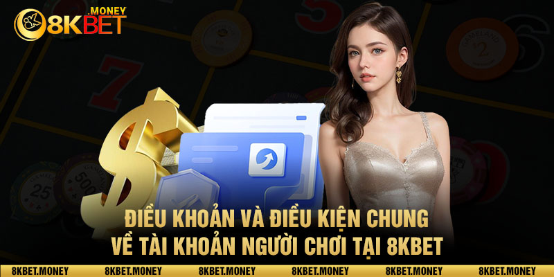 Điều khoản điều kiện 8kbet khi tham gia cá cược