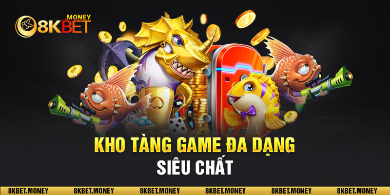 Kho tàng game đa dạng, siêu chất