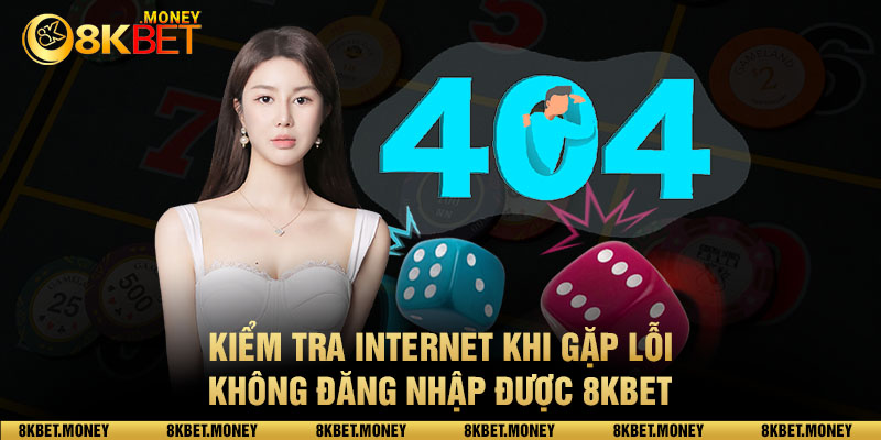 Không đăng nhập được cũng có thể do lỗi kết nối internet của nhà bạn