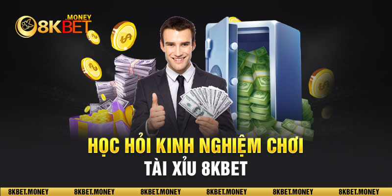 Học hỏi kinh nghiệm chơi Tài xỉu 8KBET