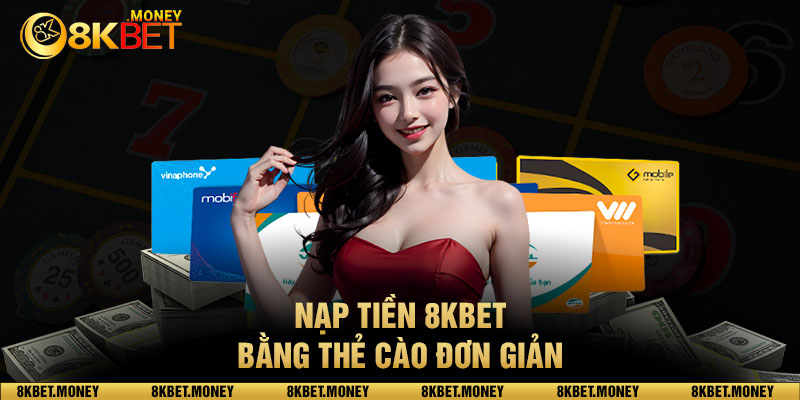 Nạp tiền 8kbet bằng thẻ cào đơn giản