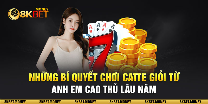 Những bí quyết chơi catte giỏi từ anh em cao thủ lâu năm