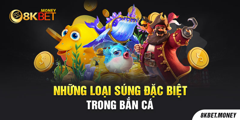 Những loại súng đặc biệt trong Bắn Cá