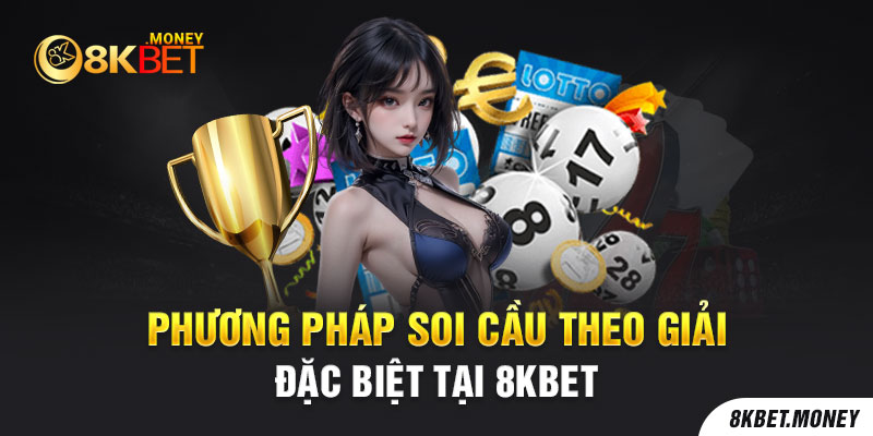 Phương pháp soi cầu theo giải đặc biệt tại 8Kbet