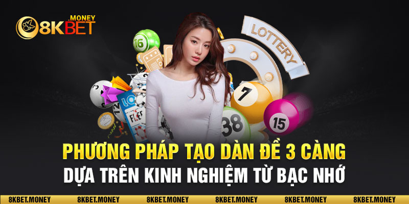 Phương pháp tạo dàn đề 3 càng dựa trên kinh nghiệm từ bạc nhớ