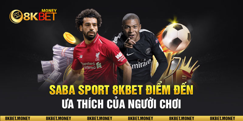 SABA SPORT điểm đến ưa thích của người chơi