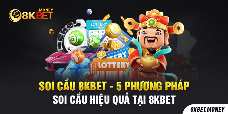 Soi Cầu 8Kbet - 5 Phương Pháp Soi Cầu Hiệu Quả Tại 8Kbet