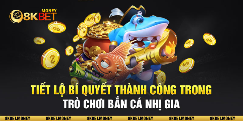 Tiết lộ bí quyết thành công trong trò chơi Bắn Cá nhị gia