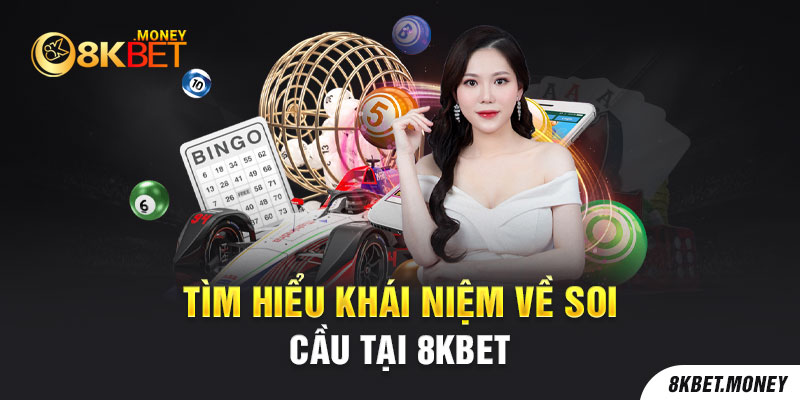 Tìm hiểu khái niệm về soi cầu tại 8Kbet