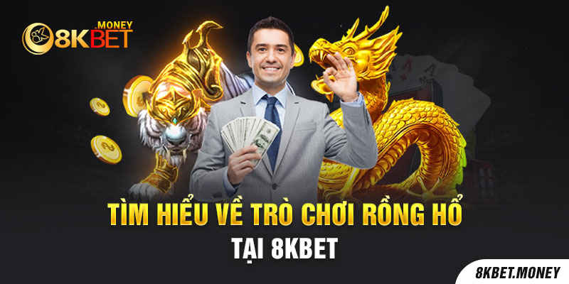 Tìm hiểu về trò chơi Rồng Hổ 8kbet