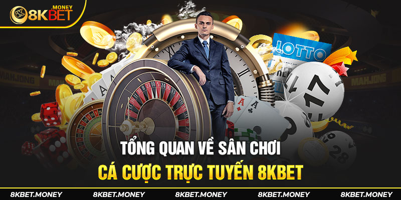 Giới thiệu 8Kbet sân chơi cá cược trực tuyến hàng đầu thị trường