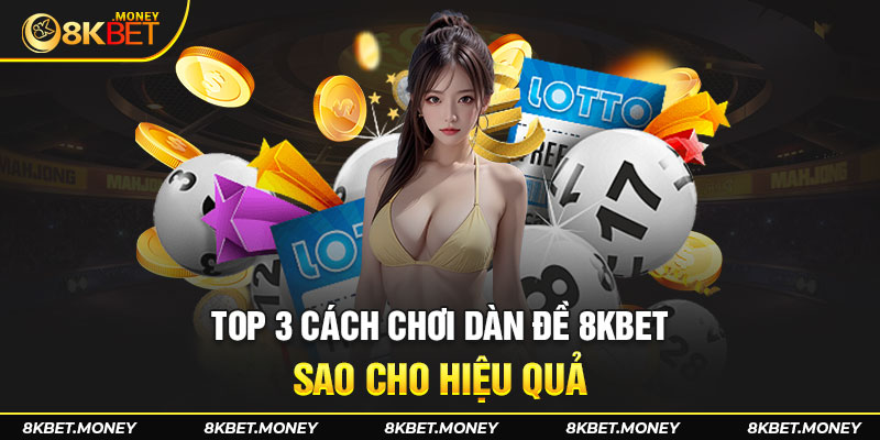 Top 3 cách chơi dàn đề 8KBET sao cho hiệu quả 