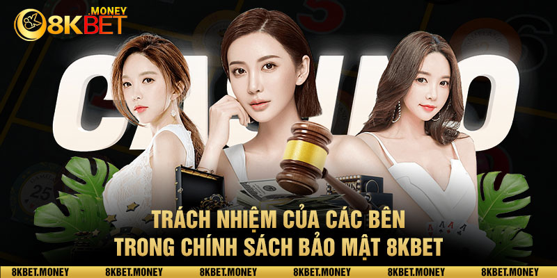 Trách nhiệm của các bên trong chính sách bảo mật 8KBET