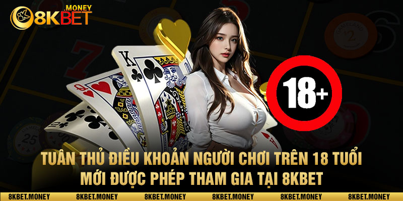 Người chơi tại 8kbet phải trên 18 tuổi