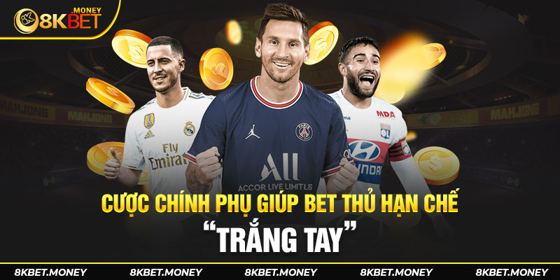 Cược chính phụ giúp bet thủ hạn chế tối đa cảnh “trắng tay”