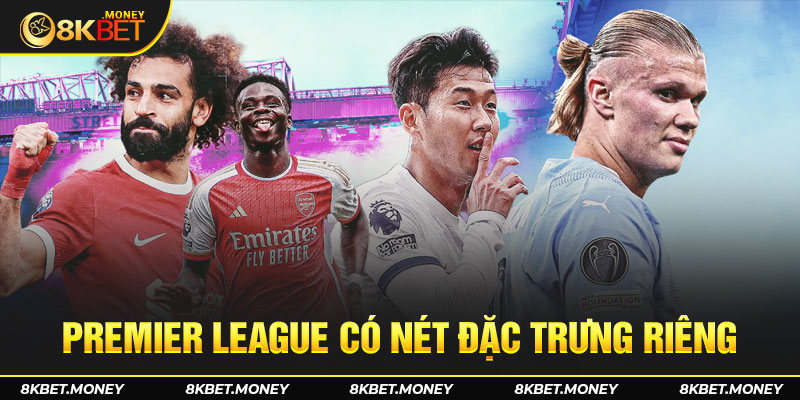 Premier League có nét đặc trưng mà không giải đấu nào có sự tương đồng