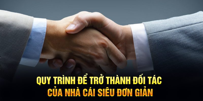 Quy trình để trở thành đối tác của nhà cái siêu đơn giản