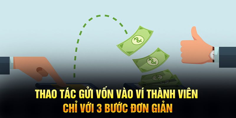 Thao tác gửi vốn vào ví thành viên chỉ với 3 bước đơn giản