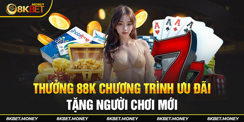 Thưởng 88k là chương trình ưu đãi mà đơn vị muốn dành tặng người chơi mới