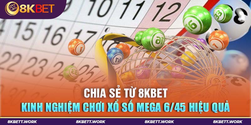 Dự Đoán Xổ Số MEGA 6/45 Chính Xác Hôm Nay Tại 8Kbet